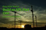Education Station: Build an API, Part One