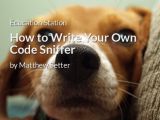 How to Write Your Own Code Sniffer