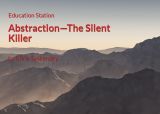 Education Station: Abstraction—The Silent Killer