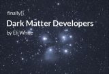 finally{}: Dark Matter Developers