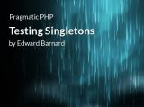 Pragmatic PHP: Testing Singletons