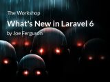The Workshop: What’s New in Laravel 6
