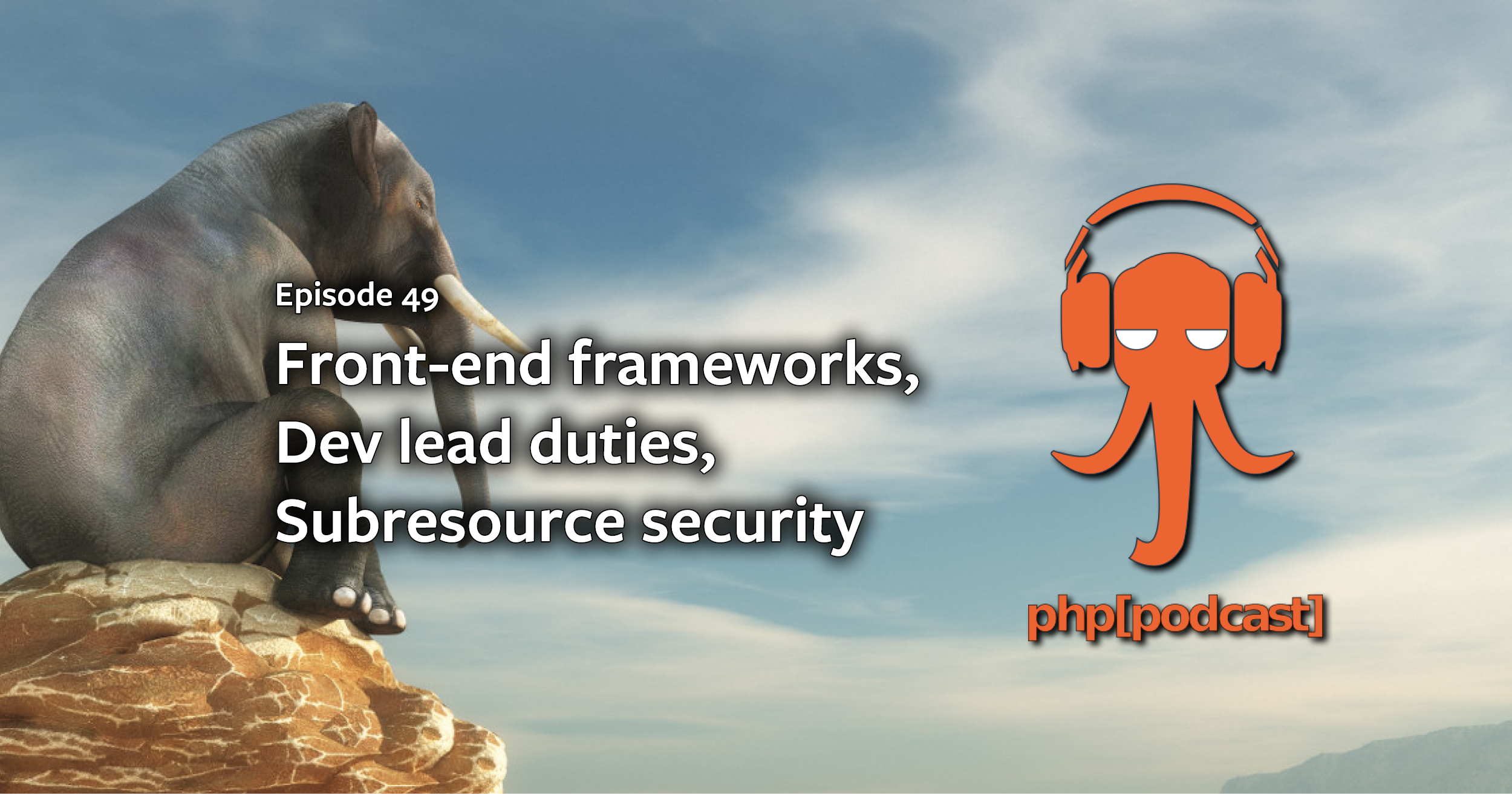 Front-end frameworks, dev lead duties, subresource security, and more ...