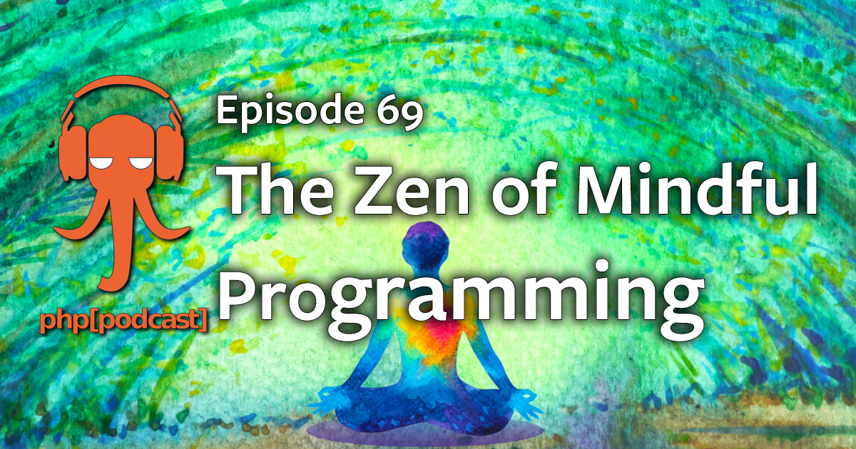 The Zen Of Mindful Programming | php[architect]