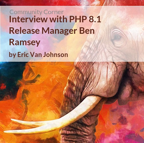 Community Corner: Interview with PHP 8.1 Release Manager Ben Ramsey ...