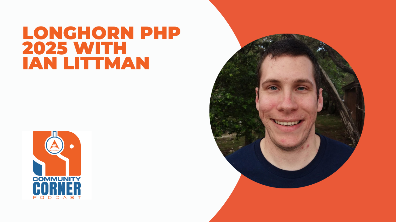 Community Corner: Longhorn PHP 2025 With Ian Littman | PHP Architect