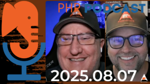 The PHP Podcast 2025.08.07