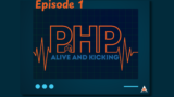 PHP Alive and Kicking Episode 1