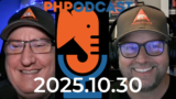 The PHP Podcast 2025.10.30