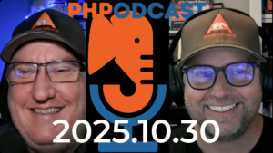 The PHP Podcast 2025.10.30
