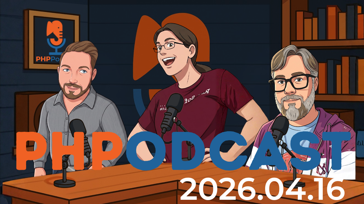 The PHP Podcast 2026.04.16 with Sara, Joe, and Sami
